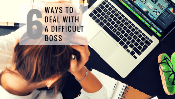 Six Ways to Deal With a Difficult Boss Six Ways to Deal With a Difficult Boss